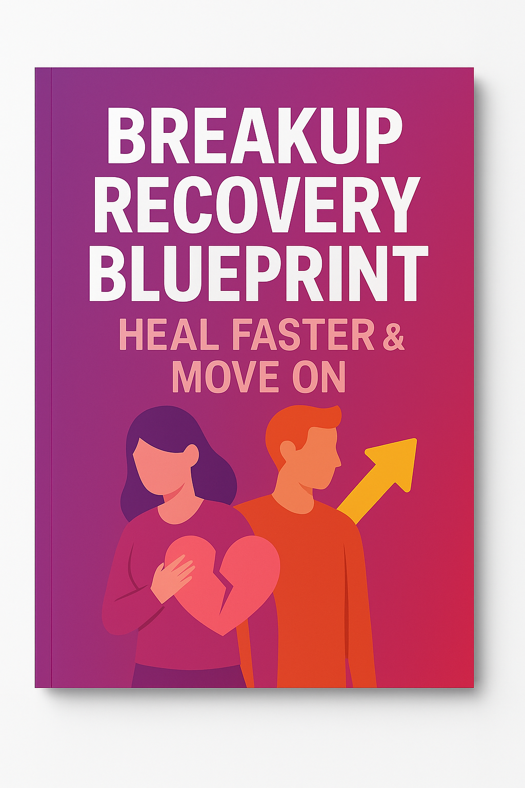 Breakup Recovery Blueprint: Heal Faster & Move On