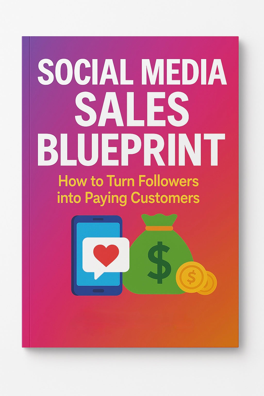 Social Media Sales Blueprint: How to Turn Followers into Paying Customers