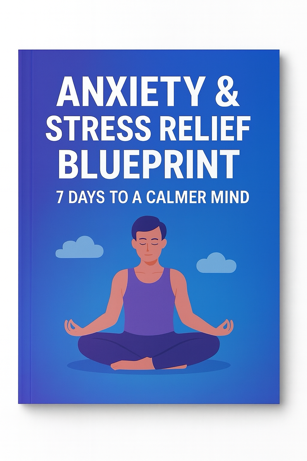 Anxiety & Stress Relief Blueprint: 7 Days to a Calmer Mind